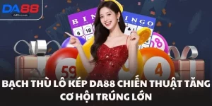 Bạch Thù Lô Kép Da88 Chiến Thuật Tăng Cơ Hội Trúng Lớn