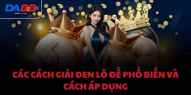 Các cách giải đen lô đề phổ biến và cách áp dụng
