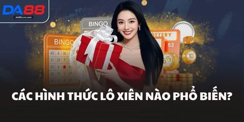 Các hình thức lô xiên nào phổ biến?