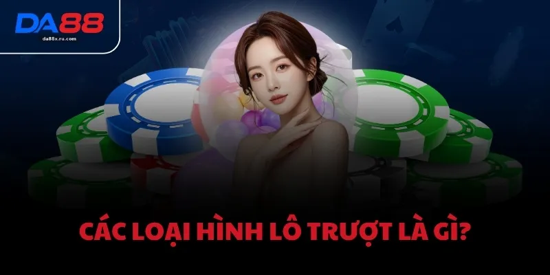 Các loại hình lô trượt là gì?