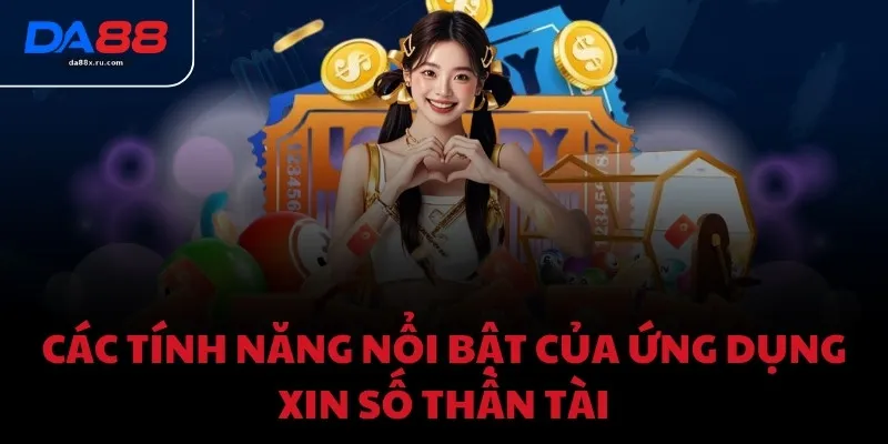 Các tính năng nổi bật của ứng dụng xin số thần tài