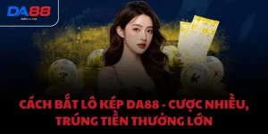 Cách bắt lô kép DA88 - Cược nhiều, trúng tiền thưởng lớn