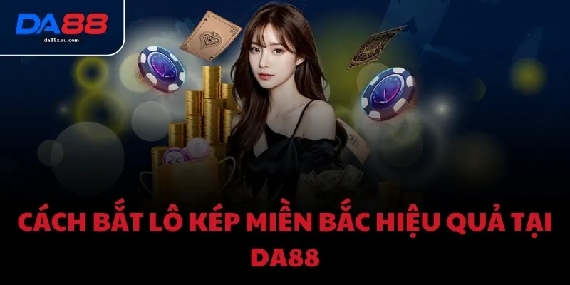 Cách bắt lô kép miền Bắc hiệu quả tại DA88