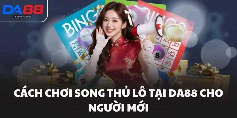 Cách chơi song thủ lô tại Da88 cho người mới