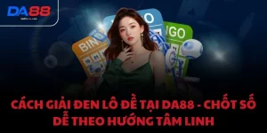 Cách giải đen lô đề tại DA88 - Chốt số dễ theo hướng tâm linh