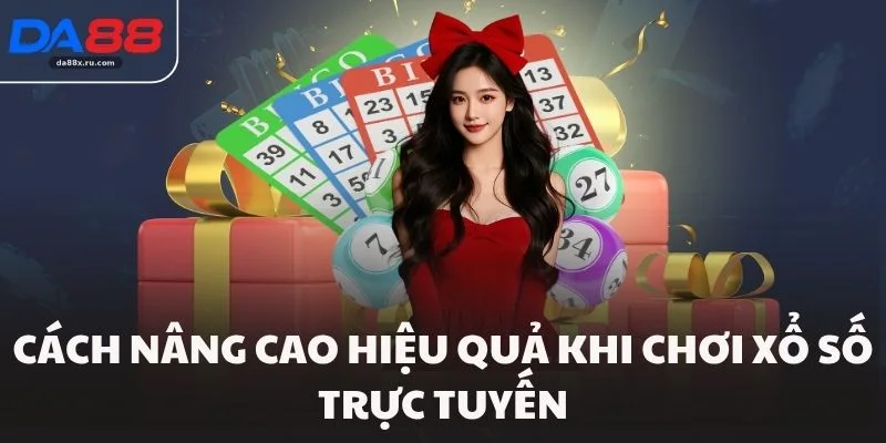 Cách nâng cao hiệu quả khi chơi xổ số trực tuyến