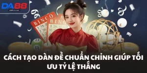 Cách Tạo Dàn Đề Chuẩn Chỉnh Giúp Tối Ưu Tỷ Lệ Thắng