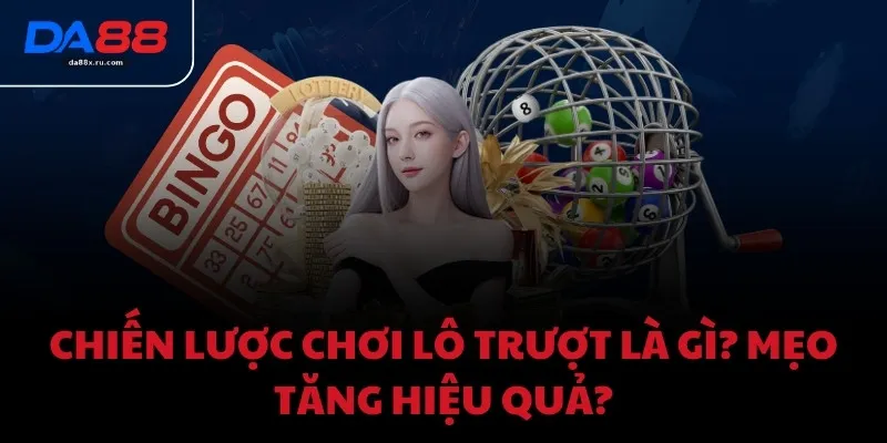 Chiến lược chơi lô trượt là gì? Mẹo tăng hiệu quả?