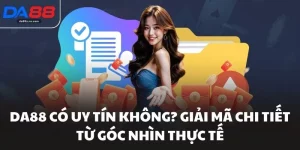 Da88 Có Uy Tín Không? Giải Mã Chi Tiết Từ Góc Nhìn Thực Tế