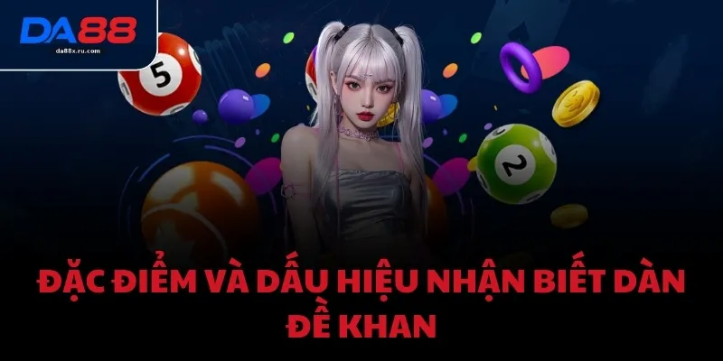 Đặc điểm và dấu hiệu nhận biết dàn đề khan