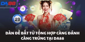 Dàn Đề Bất Tử Tổng Hợp Càng Đánh Càng Trúng Tại Da88
