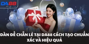 Dàn Đề Chẵn Lẻ Tại Da88 Cách Tạo Chuẩn Xác Và Hiệu Quả