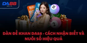 Dàn đề khan DA88 - Cách nhận biết và nuôi số hiệu quả