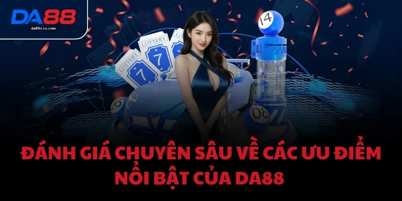 Đánh giá chuyên sâu về các ưu điểm nổi bật của DA88 