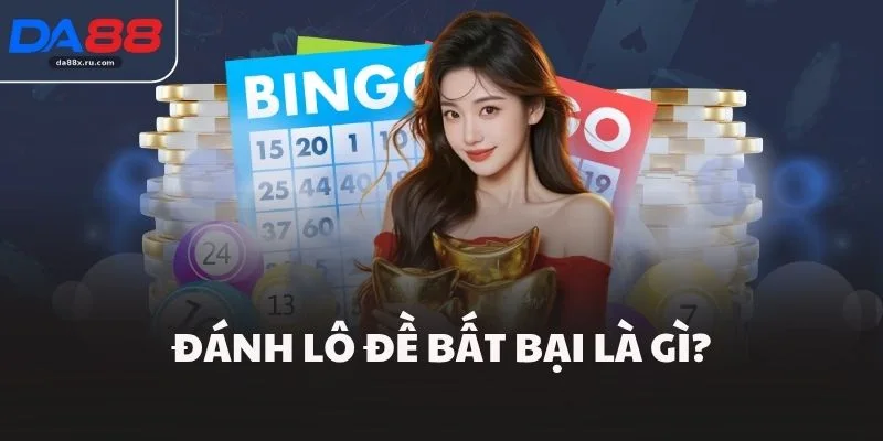 Đánh lô đề bất bại là gì?
