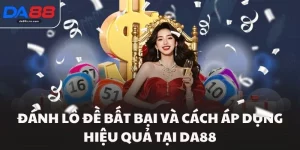 Đánh Lô Đề Bất Bại Và Cách Áp Dụng Hiệu Quả Tại Da88