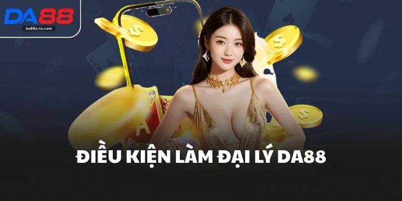Điều kiện làm đại lý DA88
