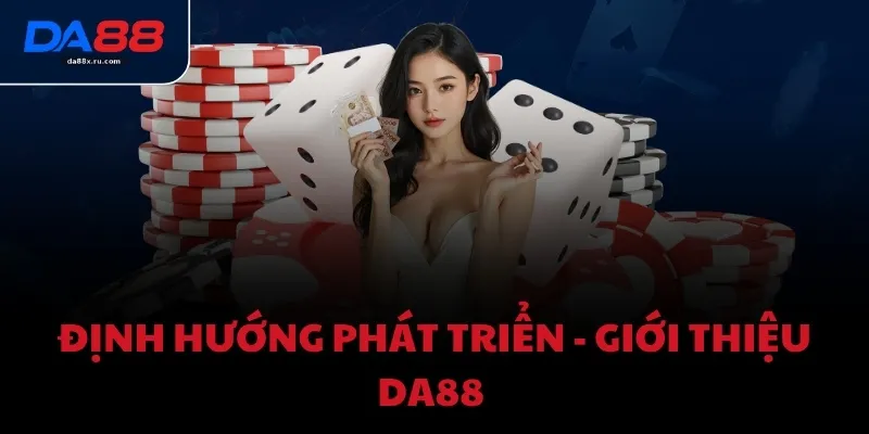 Định hướng phát triển - Giới thiệu DA88 