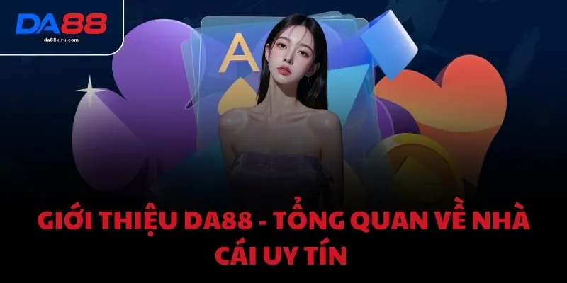Giới thiệu DA88 - Tổng quan về nhà cái uy tín 