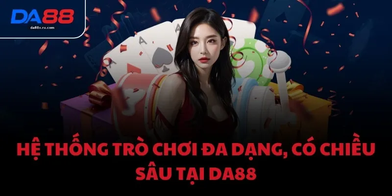 Hệ thống trò chơi đa dạng, có chiều sâu tại DA88