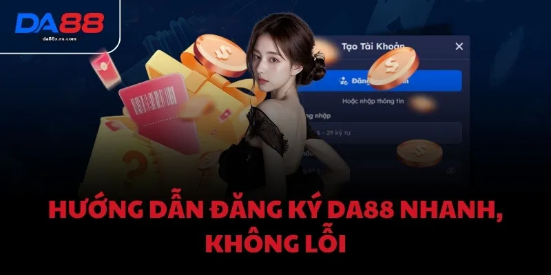 Hướng dẫn đăng ký DA88 nhanh, không lỗi