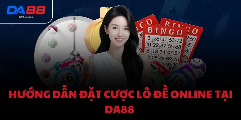 Hướng dẫn đặt cược Lô đề online tại DA88 