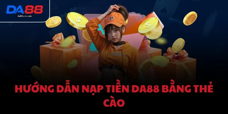 Hướng dẫn nạp tiền DA88 bằng thẻ cào