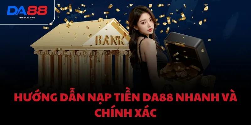 Hướng dẫn nạp tiền DA88 nhanh và chính xác