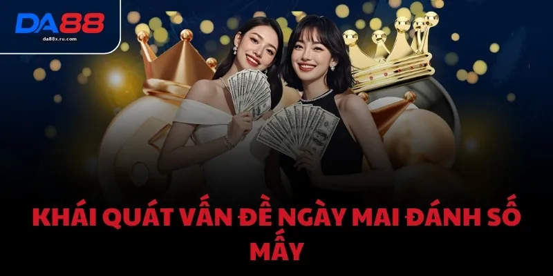Khái quát vấn đề ngày mai đánh số mấy