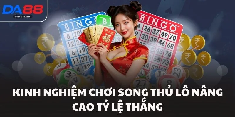 Kinh nghiệm chơi song thủ lô nâng cao tỷ lệ thắng