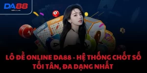 Lô đề online DA88 - Hệ thống chốt số tối tân, đa dạng nhất