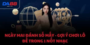 Ngày mai đánh số mấy - Gợi ý chơi lô đề trong 1 nốt nhạc