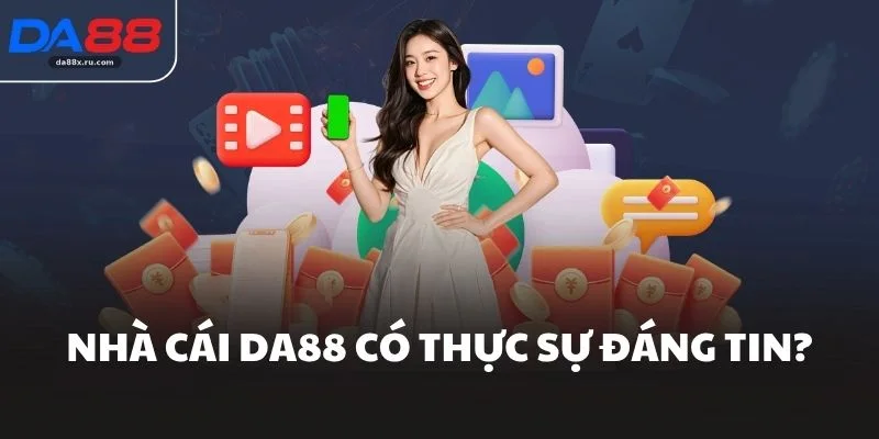 Nhà cái Da88 có thực sự đáng tin?