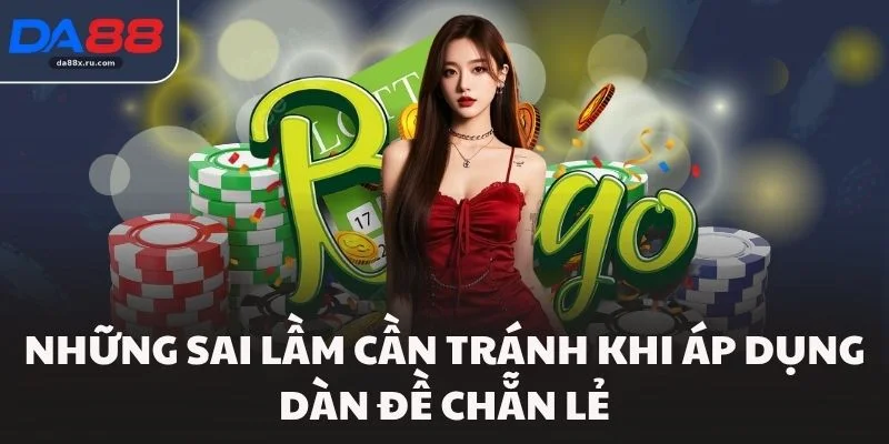 Những sai lầm cần tránh khi áp dụng dàn đề chẵn lẻ