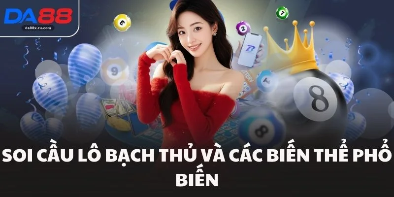 Soi cầu lô bạch thủ và các biến thể phổ biến