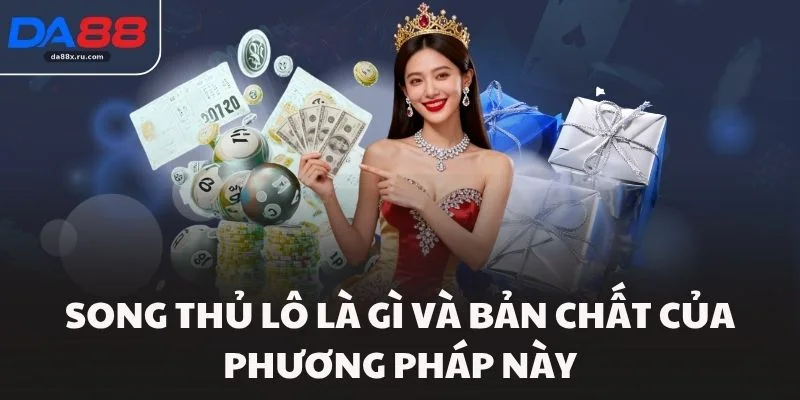 Song thủ lô là gì và bản chất của phương pháp này
