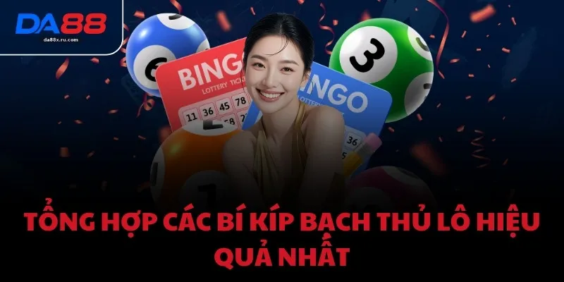Tổng hợp các bí kíp bạch thủ lô hiệu quả nhất