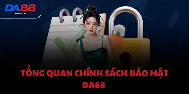 Tổng quan chính sách bảo mật DA88 
