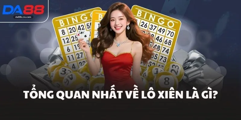 Tổng quan nhất về lô xiên là gì?