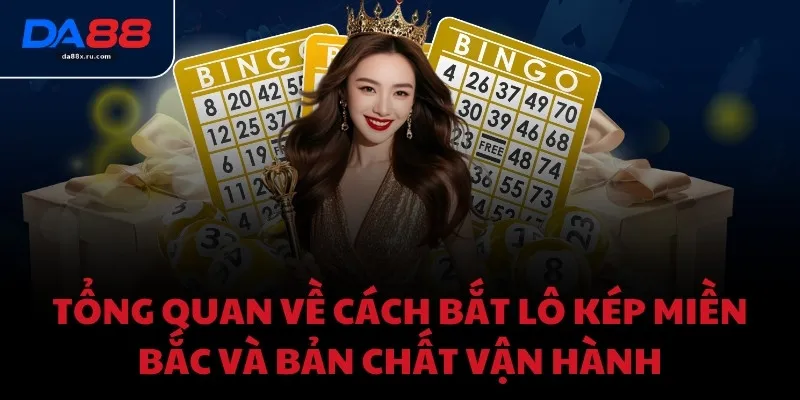 Tổng quan về cách bắt lô kép miền Bắc và bản chất vận hành