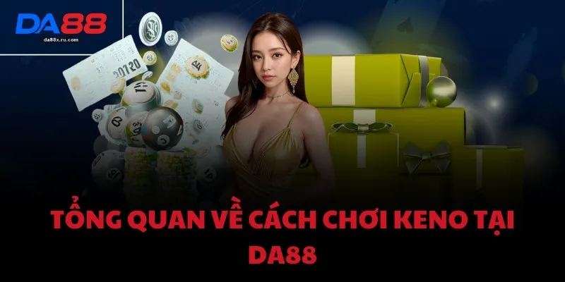 Tổng quan về cách chơi Keno tại DA88