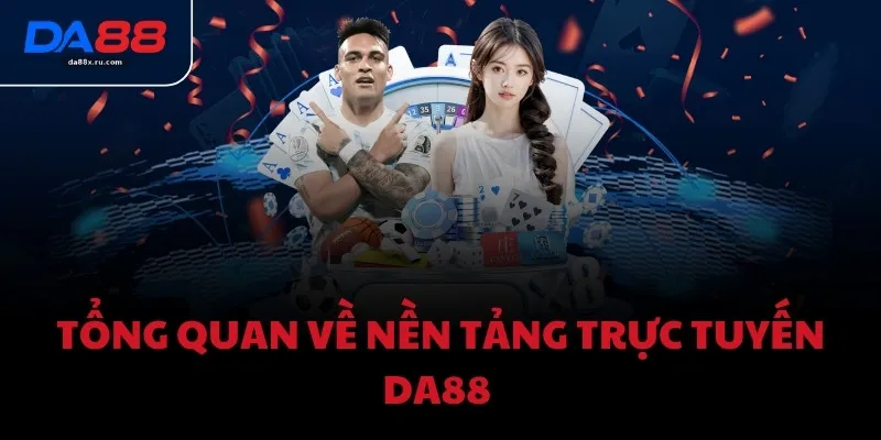 Tổng quan về nền tảng trực tuyến DA88 