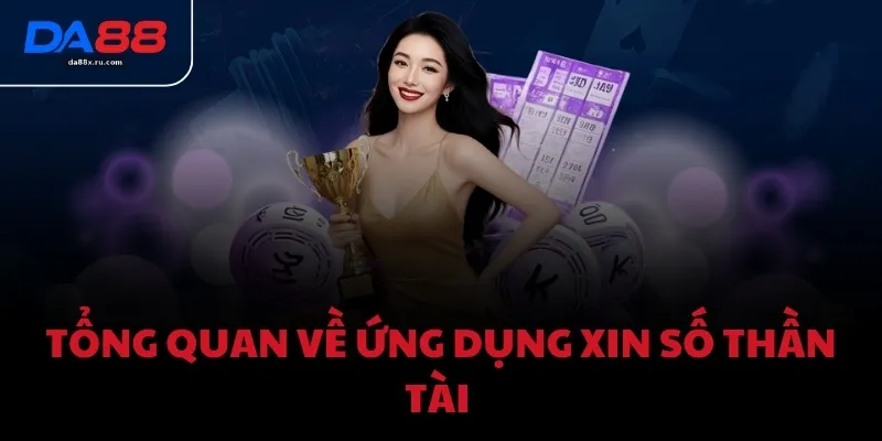 Tổng quan về ứng dụng Xin Số Thần Tài 