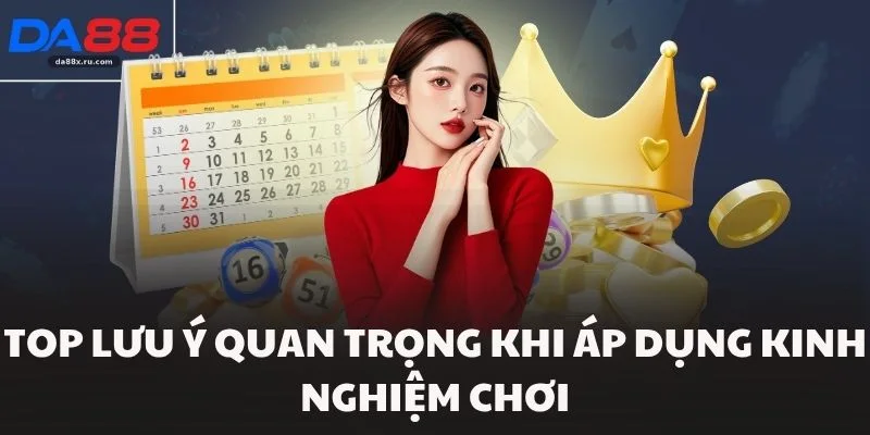 Top lưu ý quan trọng khi áp dụng kinh nghiệm chơi