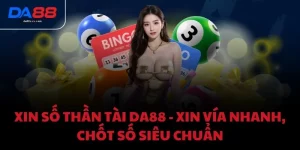 Xin số thần tài DA88 - Xin vía nhanh, chốt số siêu chuẩn